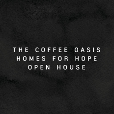 The Coffee Oasis Homes for Hope
Open House