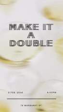 MAKE IT A DOUBLE 8 FEB. 2046 8:00PM 78 MARGARET ST.