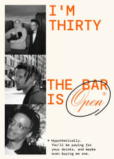 I'M THIRTY THE BAR IS Open * Hypothetically. You'll be paying for your drinks, and maybe even buying me one. *