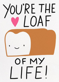 True Loaf - Valentine's Day Card by Hello!Lucky