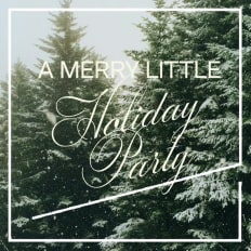 A MERRY LITTLE Holiday Party