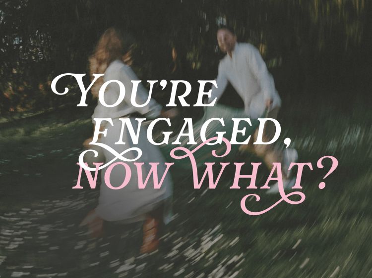 You're Engaged, Now What?