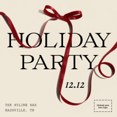 HOLIDAY PARTY 12.12 THE BYLINE BAR NASHVILLE, TN