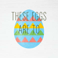 These Eggs are To
Dye For
