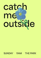 catch me
outside SUNDAY      11AM      THE PARK