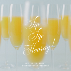Sip Sip Hooray! HOT BRIDE ALERT Bachelorette Weekend