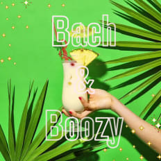 Bach &
Boozy