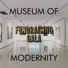 Museum of 



Modernity Fundraising Gala